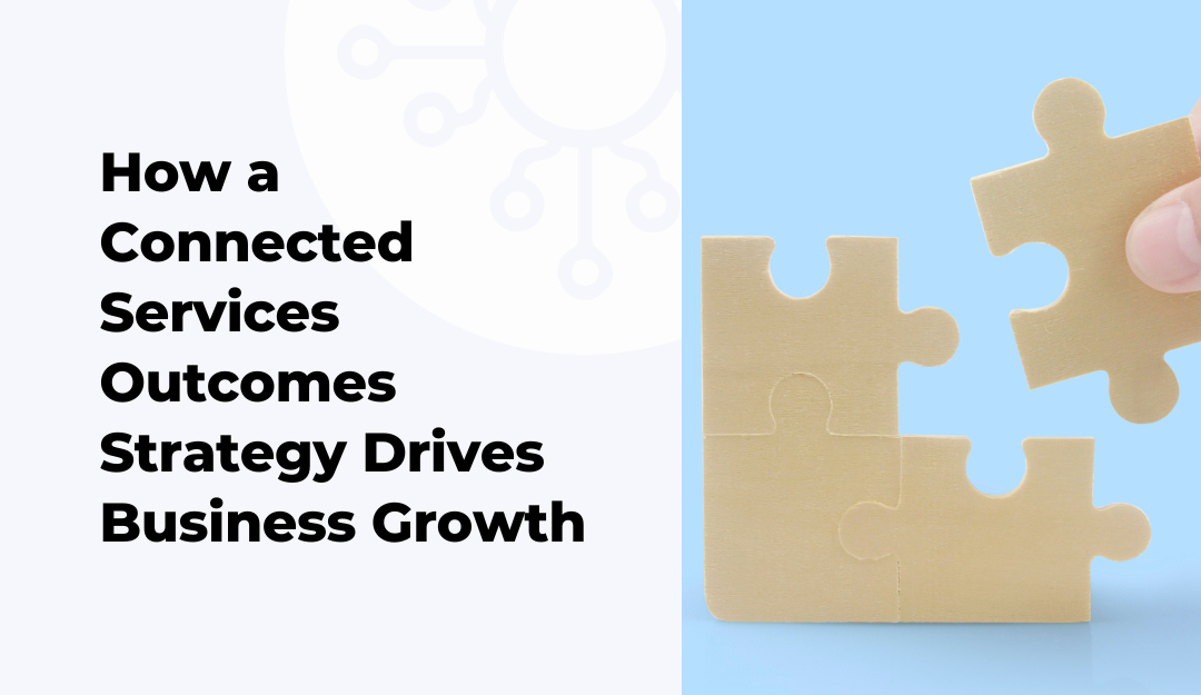 How a Connected Services Outcomes Strategy Drives Business Growth